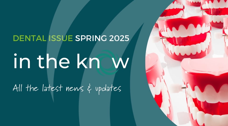 In the know: Dental Newsletter Spring 2025
